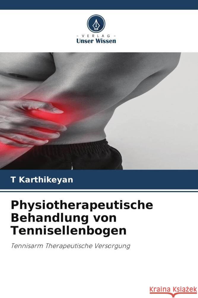 Physiotherapeutische Behandlung von Tennisellenbogen Karthikeyan, T 9786206276067 Verlag Unser Wissen - książka