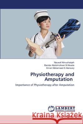 Physiotherapy and Amputation Almushaiqeh, Nauwaf 9786202666169 LAP Lambert Academic Publishing - książka