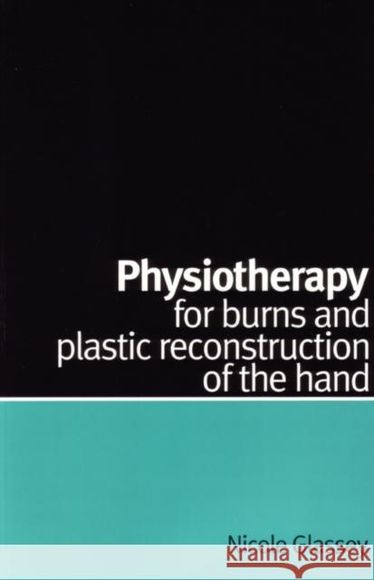 Physiotherapy for Burns and Plastic Reconstruction of the Hand Nicole Glassey Glassey 9781861563866 John Wiley & Sons - książka