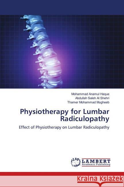 Physiotherapy for Lumbar Radiculopathy : Effect of Physiotherapy on Lumbar Radiculopathy Haque, Mohammad Anamul; Al Shehri, Abdullah Saleh; Mugheeb, Thamer Mohammad 9786139960880 LAP Lambert Academic Publishing - książka