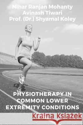 Physiotherapy in Common Lower Extremity Conditions Nihar Ranjan 9781648504297 Notion Press - książka