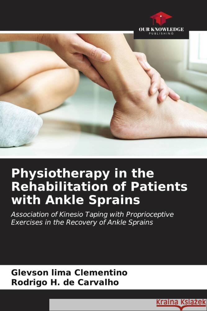 Physiotherapy in the Rehabilitation of Patients with Ankle Sprains Clementino, Glevson lima, de Carvalho, Rodrigo H. 9786206591108 Our Knowledge Publishing - książka