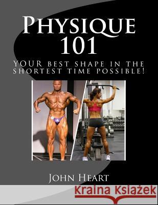 Physique 101: YOUR ideal physique in the shortest time possible! Heart, John 9781508547242 Createspace - książka