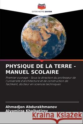 PHYSIQUE DE LA TERRE - MANUEL SCOLAIRE Abdurakhmanov, Ahmadjon, Khalbatirov, Alyomirza 9786209121678 Editions Notre Savoir - książka