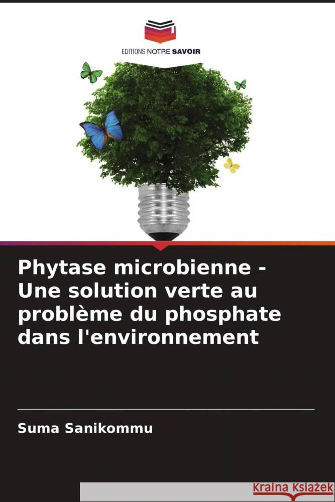 Phytase microbienne - Une solution verte au problème du phosphate dans l'environnement Sanikommu, Suma 9786208341992 Editions Notre Savoir - książka