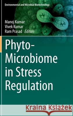 Phyto-Microbiome in Stress Regulation Manoj Kumar Vivek Kumar Ram Prasad 9789811525759 Springer - książka