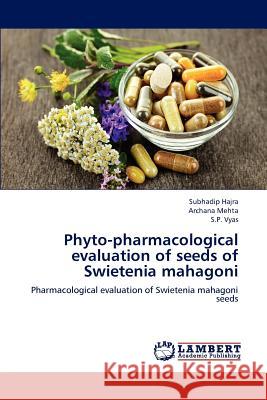Phyto-pharmacological evaluation of seeds of Swietenia mahagoni Hajra, Subhadip 9783659169885 LAP Lambert Academic Publishing - książka