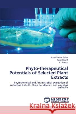 Phyto-therapeutical Potentials of Selected Plant Extracts Abdul Sathar Gaffar, Asrar Sheriff, E Prabhu 9783659469558 LAP Lambert Academic Publishing - książka