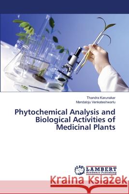 Phytochemical Analysis and Biological Activities of Medicinal Plants Karunakar, Thandra; Venkateshwarlu, Mandaloju 9786202070805 LAP Lambert Academic Publishing - książka