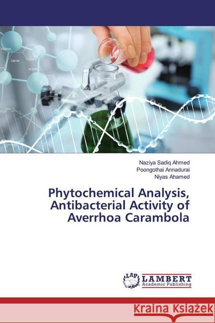 Phytochemical Analysis, Antibacterial Activity of Averrhoa Carambola Sadiq Ahmed, Naziya; Annadurai, Poongothai; Ahamed, Niyas 9786200241467 LAP Lambert Academic Publishing - książka