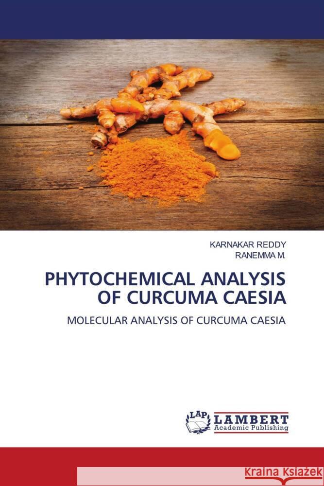 PHYTOCHEMICAL ANALYSIS OF CURCUMA CAESIA REDDY, KARNAKAR, M., RANEMMA 9786203025156 LAP Lambert Academic Publishing - książka