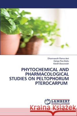 Phytochemical and Pharmacological Studies on Peltophorum Pterocarpum Dharmasoth Rama Devi, Ganga Rao Battu, Keloth Basavaiah 9786202816755 LAP Lambert Academic Publishing - książka