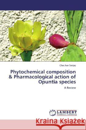 Phytochemical composition & Pharmacological action of Opuntia species : A Review Sanjay, Chauhan 9783846515884 LAP Lambert Academic Publishing - książka