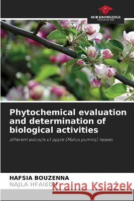 Phytochemical evaluation and determination of biological activities Hafsia Bouzenna Najla Hfaiedh  9786205783412 Our Knowledge Publishing - książka