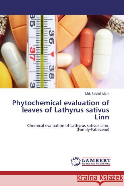 Phytochemical evaluation of leaves of Lathyrus sativus Linn : Chemical evaluation of Lathyrus sativus Linn. (Family-Fabaceae) Islam, Md. Rabiul 9783659276644 LAP Lambert Academic Publishing - książka