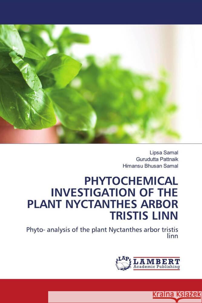 PHYTOCHEMICAL INVESTIGATION OF THE PLANT NYCTANTHES ARBOR TRISTIS LINN Samal, Lipsa, Pattnaik, Gurudutta, Samal, Himansu Bhusan 9786203041903 LAP Lambert Academic Publishing - książka