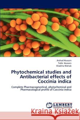 Phytochemical studies and Antibacterial effects of Coccinia indica Hussain, Arshad 9783848487110 LAP Lambert Academic Publishing - książka