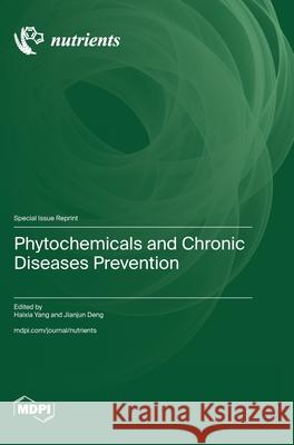 Phytochemicals and Chronic Diseases Prevention Haixia Yang Jianjun Deng 9783725812455 Mdpi AG - książka