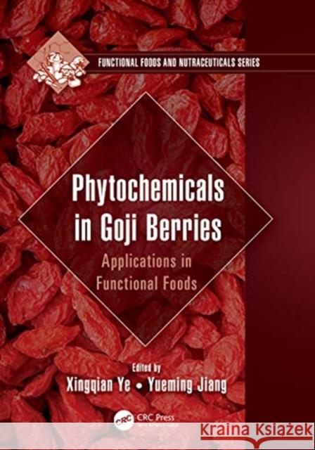 Phytochemicals in Goji Berries: Applications in Functional Foods Xingqian Ye Yueming Jiang 9780367076344 CRC Press - książka