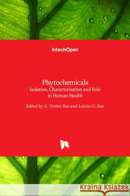Phytochemicals: Isolation, Characterisation and Role in Human Health A. Venket Rao, Leticia G. Rao 9789535121701 Intechopen - książka