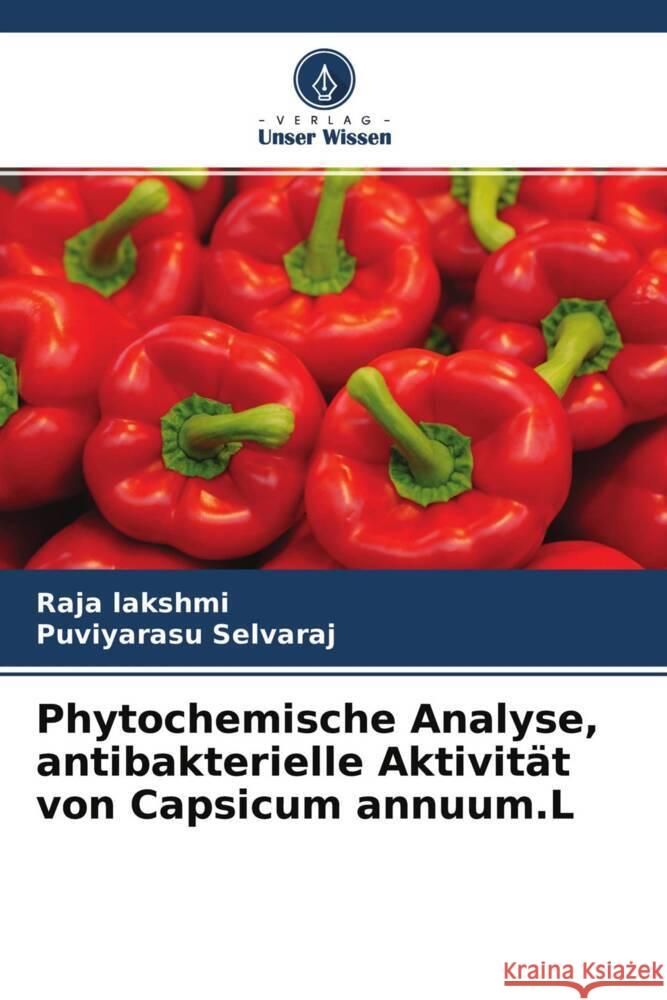 Phytochemische Analyse, antibakterielle Aktivität von Capsicum annuum.L Lakshmi, Raja, selvaraj, Puviyarasu 9786204607399 Verlag Unser Wissen - książka