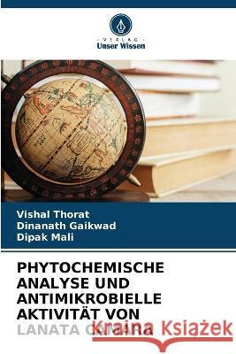 Phytochemische Analyse Und Antimikrobielle Aktivität Von Lanata Camara Thorat, Vishal 9786205334065 Verlag Unser Wissen - książka