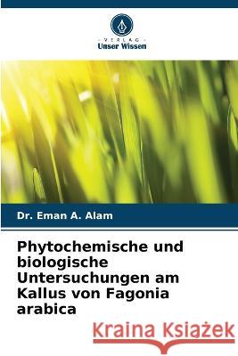 Phytochemische und biologische Untersuchungen am Kallus von Fagonia arabica Eman A. Alam 9786205714935 Verlag Unser Wissen - książka