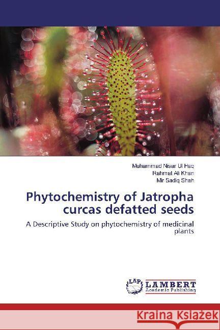 Phytochemistry of Jatropha curcas defatted seeds : A Descriptive Study on phytochemistry of medicinal plants Ul Haq, Muhammad Nisar; Khan, Rahmat Ali; Shah, Mir Sadiq 9783330037663 LAP Lambert Academic Publishing - książka