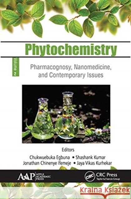 Phytochemistry: Volume 2: Pharmacognosy, Nanomedicine, and Contemporary Issues Chukwuebuka Egbuna Shashank Kumar Jonathan Chineny 9781774634332 Apple Academic Press - książka