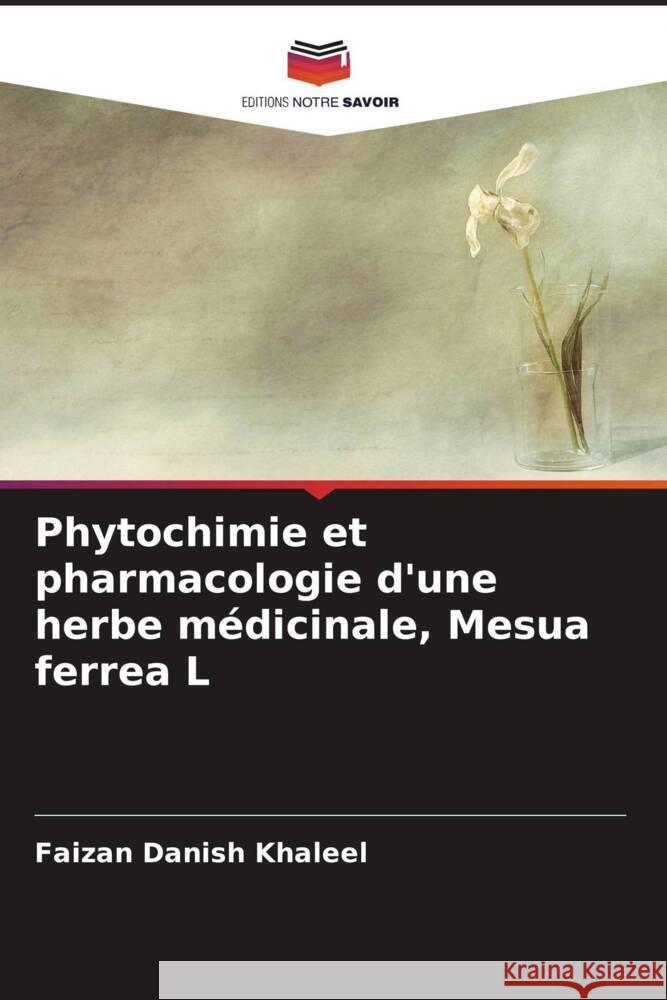 Phytochimie et pharmacologie d'une herbe médicinale, Mesua ferrea L Khaleel, Faizan Danish 9786205475584 Editions Notre Savoir - książka