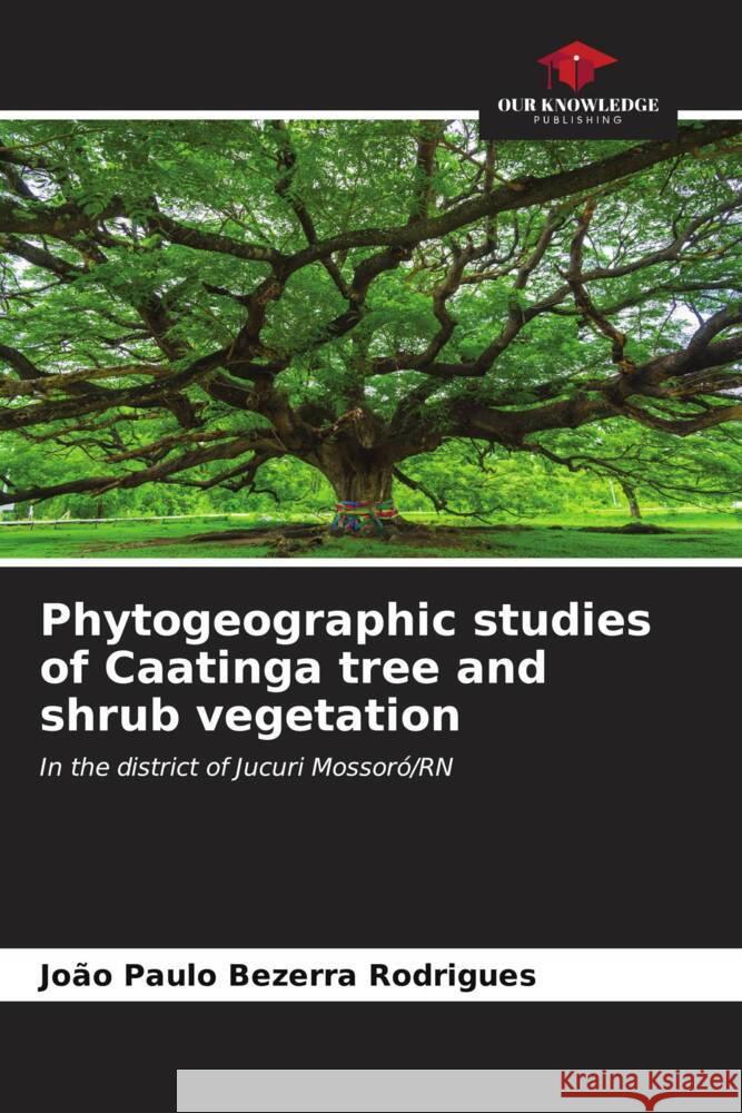 Phytogeographic studies of Caatinga tree and shrub vegetation Rodrigues, João Paulo Bezerra 9786206629788 Our Knowledge Publishing - książka