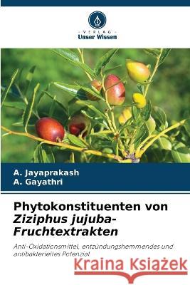 Phytokonstituenten von Ziziphus jujuba-Fruchtextrakten A Jayaprakash A Gayathri  9786206188926 Verlag Unser Wissen - książka