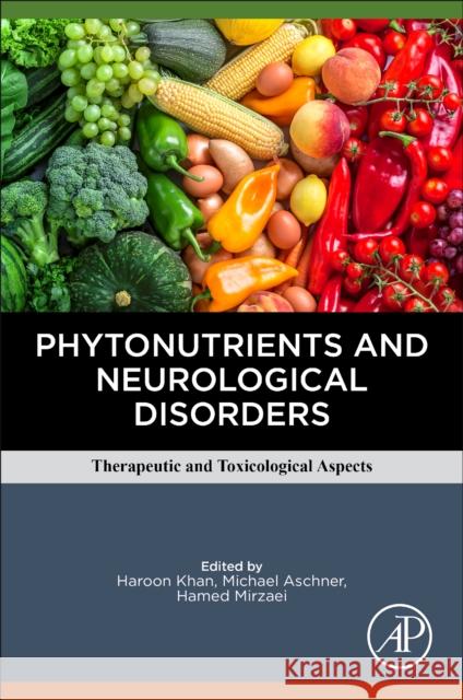 Phytonutrients and Neurological Disorders: Therapeutic and Toxicological Aspects Haroon Khan Michael Aschner Hamed Mirzaei 9780128244678 Elsevier Science Publishing Co Inc - książka