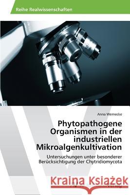 Phytopathogene Organismen in Der Industriellen Mikroalgenkultivation Wernecke Anna 9783639625943 AV Akademikerverlag - książka