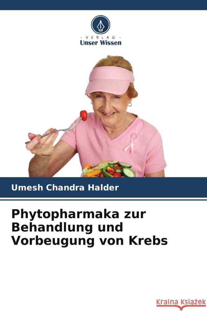 Phytopharmaka zur Behandlung und Vorbeugung von Krebs Halder, Umesh Chandra 9786205443538 Verlag Unser Wissen - książka