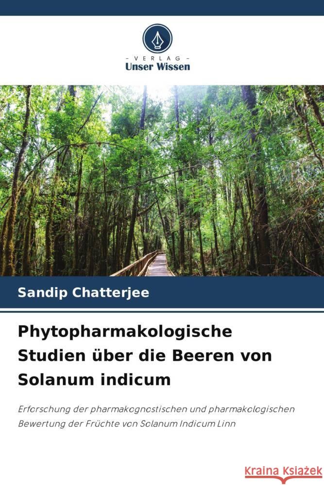 Phytopharmakologische Studien ?ber die Beeren von Solanum indicum Sandip Chatterjee 9786208159672 Verlag Unser Wissen - książka