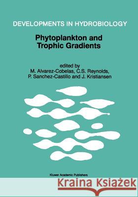 Phytoplankton and Trophic Gradients: Proceedings of the 10th Workshop of the International Association of Phytoplankton Taxonomy & Ecology (Iap), Held Alvarez-Cobelas, M. 9789048150670 Not Avail - książka