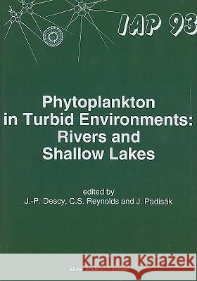 Phytoplankton in Turbid Environments: Rivers and Shallow Lakes International Association Of Phytoplankt J. -P Descy Colin S. Reynolds 9780792331117 Kluwer Academic Publishers - książka