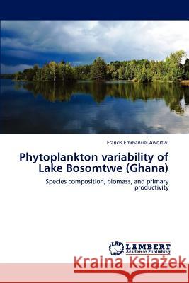 Phytoplankton variability of Lake Bosomtwe (Ghana) Awortwi, Francis Emmanuel 9783659225819 LAP Lambert Academic Publishing - książka