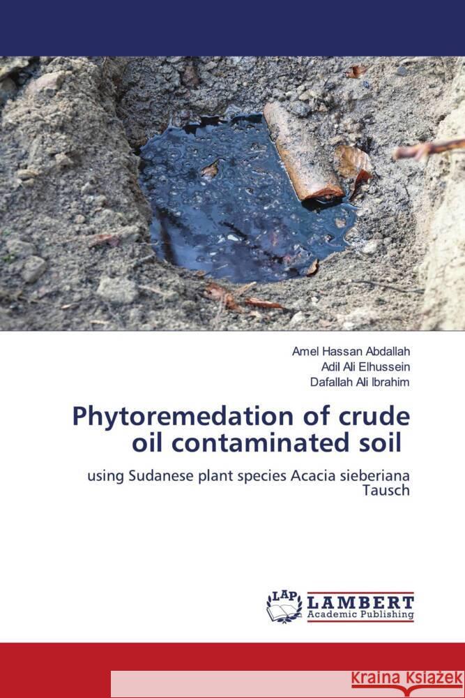 Phytoremedation of crude oil contaminated soil Abdallah, Amel Hassan, Elhussein, Adil Ali, Ibrahim, Dafallah Ali 9786204986975 LAP Lambert Academic Publishing - książka