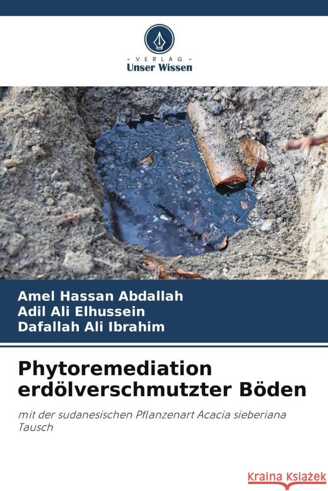 Phytoremediation erdölverschmutzter Böden Abdallah, Amel Hassan, Elhussein, Adil Ali, Ibrahim, Dafallah Ali 9786205073575 Verlag Unser Wissen - książka