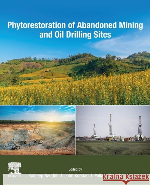 Phytorestoration of Abandoned Mining and Oil Drilling Sites Kuldeep Bauddh John Korstad Pallavi Sharma 9780128212004 Elsevier - książka
