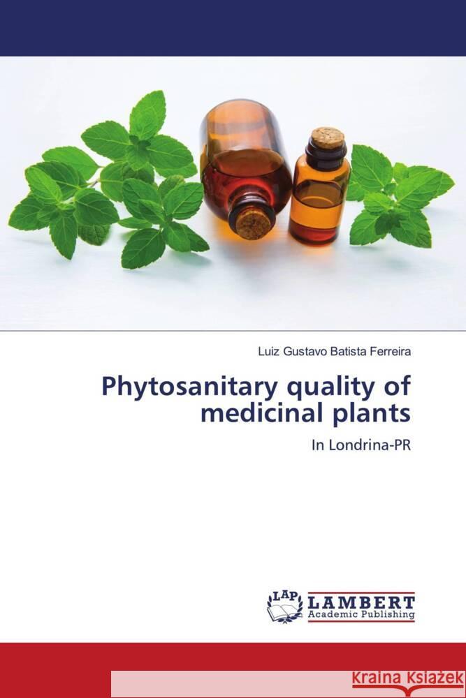 Phytosanitary quality of medicinal plants Batista Ferreira, Luiz Gustavo 9786204184340 LAP Lambert Academic Publishing - książka