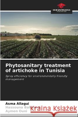 Phytosanitary treatment of artichoke in Tunisia Asma Allagui Hassouna Bahrouni Aymen Ouni 9786205287996 Our Knowledge Publishing - książka