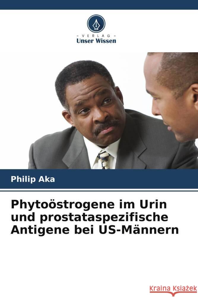 Phytoöstrogene im Urin und prostataspezifische Antigene bei US-Männern Aka, Philip 9786208377434 Verlag Unser Wissen - książka