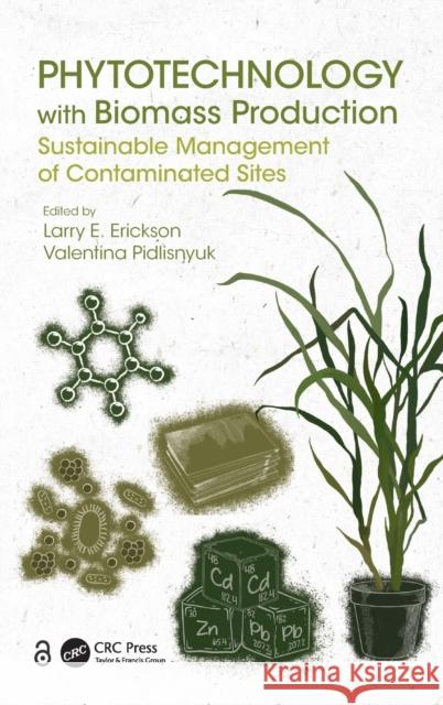 Phytotechnology with Biomass Production: Sustainable Management of Contaminated Sites Larry E. Erickson Valentina Pidlisnyuk 9780367522803 CRC Press - książka