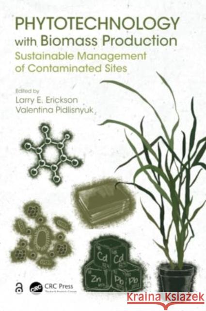 Phytotechnology with Biomass Production: Sustainable Management of Contaminated Sites Larry E. Erickson Valentina Pidlisnyuk 9780367536206 CRC Press - książka