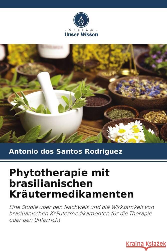 Phytotherapie mit brasilianischen Kräutermedikamenten dos Santos Rodriguez, Antonio 9786208286668 Verlag Unser Wissen - książka