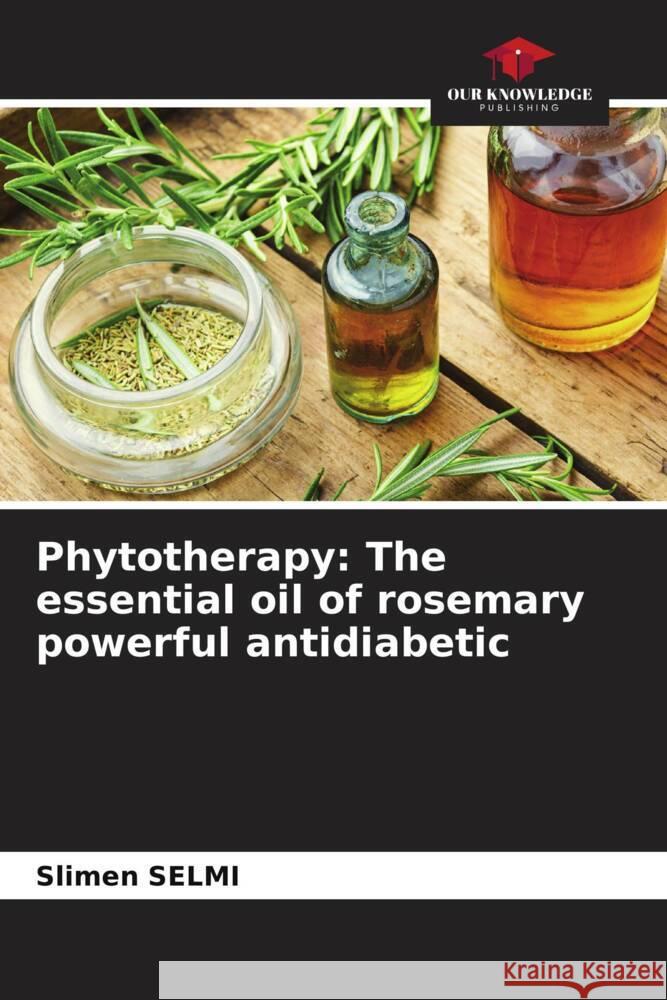 Phytotherapy: The essential oil of rosemary powerful antidiabetic Selmi, Slimen 9786204536958 Our Knowledge Publishing - książka