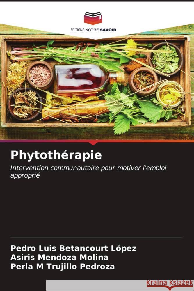 Phytoth?rapie Pedro Luis Betancour Asiris Mendoz Perla M. Trujill 9786206652953 Editions Notre Savoir - książka